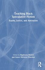 Teaching Black Speculative Fiction: Equity, Justice, and Antiracism