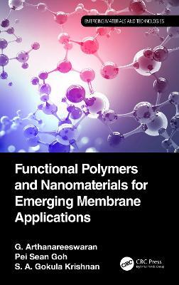 Functional Polymers and Nanomaterials for Emerging Membrane Applications - G. Arthanareeswaran,Pei Sean Goh,S. A. Gokula Krishnan - cover