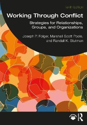 Working Through Conflict: Strategies for Relationships, Groups, and Organizations - Joseph P. Folger,Marshall Scott Poole,Randall K. Stutman - cover