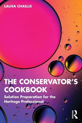 The Conservator's Cookbook: Solution Preparation for the Heritage Professional - Laura Chaillie - cover