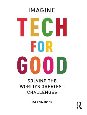 Tech For Good: Imagine Solving the World’s Greatest Challenges - Marga Hoek - cover