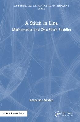 A Stitch in Line: Mathematics and One-Stitch Sashiko - Katherine Seaton - cover