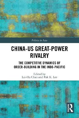China-US Great-Power Rivalry: The Competitive Dynamics of Order-Building in the Indo-Pacific - cover