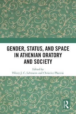 Gender, Status, and Space in Athenian Oratory and Society - cover