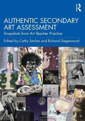 Authentic Secondary Art Assessment: Snapshots from Art Teacher Practice - cover