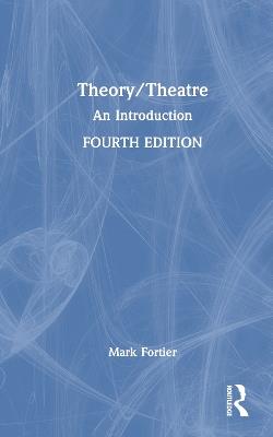 Theory/Theatre: An Introduction - Mark Fortier - cover