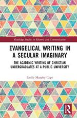 Evangelical Writing in a Secular Imaginary: The Academic Writing of Christian Undergraduates at a Public University
