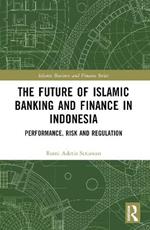The Future of Islamic Banking and Finance in Indonesia: Performance, Risk and Regulation