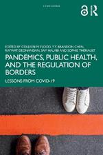 Pandemics, Public Health, and the Regulation of Borders: Lessons from COVID-19