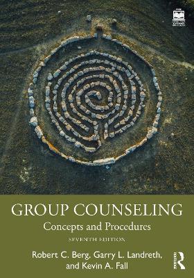 Group Counseling: Concepts and Procedures - Robert C. Berg,Garry L. Landreth,Kevin A. Fall - cover