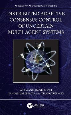 Distributed Adaptive Consensus Control of Uncertain Multi-Agent Systems - Wei Wang,Jiang Long,Jiangshuai Huang - cover