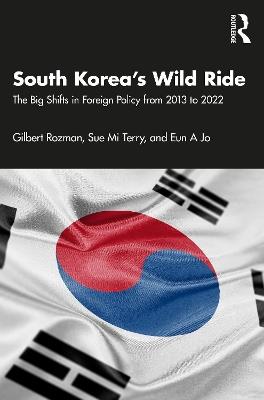 South Korea’s Wild Ride: The Big Shifts in Foreign Policy from 2013 to 2022 - Gilbert Rozman,Sue Mi Terry,Eun A Jo - cover