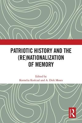 Patriotic History and the (Re)Nationalization of Memory - cover