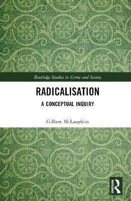 Radicalisation: A Conceptual Inquiry - Gilbert McLaughlin - cover