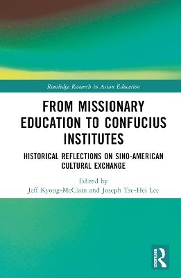 From Missionary Education to Confucius Institutes: Historical Reflections on Sino-American Cultural Exchange - cover