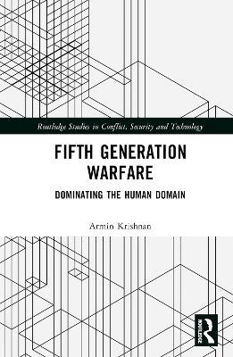 Fifth Generation Warfare: Dominating the Human Domain - Armin Krishnan - cover
