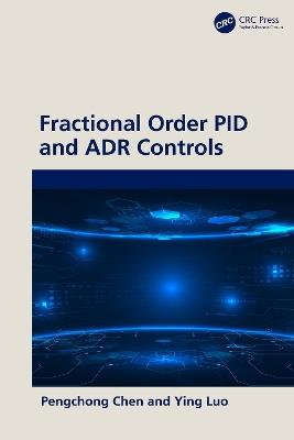Fractional Order PID and ADR Controls - Pengchong Chen,Ying Luo - cover