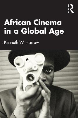 African Cinema in a Global Age - Kenneth W. Harrow - cover