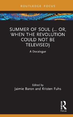 Summer of Soul (... Or, When the Revolution Could Not Be Televised): A Docalogue - cover