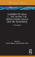 Summer of Soul (... Or, When the Revolution Could Not Be Televised): A Docalogue