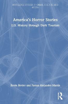 America’s Horror Stories: U.S. History through Dark Tourism - Kevin Revier,Favian Alejandro Martín - cover