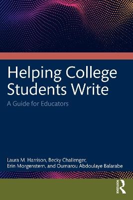 Helping College Students Write: A Guide for Educators - Laura M. Harrison,Becky Challenger,Erin Morgenstern - cover