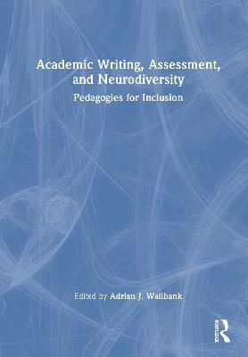 Academic Writing, Assessment, and Neurodiversity: Pedagogies for Inclusion - cover