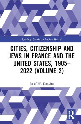 Cities, Citizenship and Jews in France and the United States, 1905–2022 (Volume 2) - Josef W. Konvitz - cover