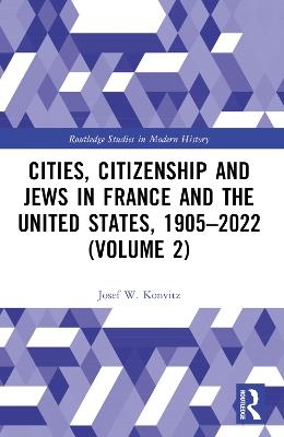 Cities, Citizenship and Jews in France and the United States, 1905–2022 (Volume 2) - Josef W. Konvitz - cover