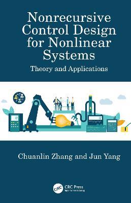Nonrecursive Control Design for Nonlinear Systems: Theory and Applications - Chuanlin Zhang,Jun Yang - cover