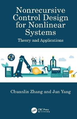 Nonrecursive Control Design for Nonlinear Systems: Theory and Applications - Chuanlin Zhang,Jun Yang - cover