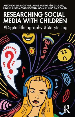 Researching Social Media with Children: #DigitalEthnography #Storytelling - Antonio Silva Esquinas,Jorge Ramiro Pérez Suárez,Raquel Rebeca Cordero Verdugo - cover