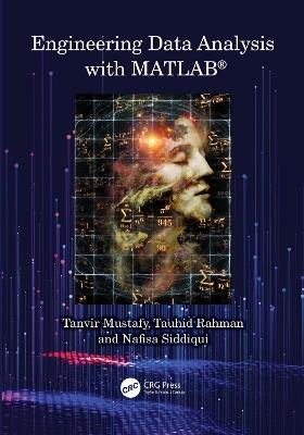 Engineering Data Analysis with MATLAB® - Tanvir Mustafy,Tauhid Rahman,Nafisa Siddiqui - cover