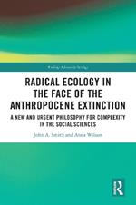 Radical Ecology in the Face of the Anthropocene Extinction: A New and Urgent Philosophy for Complexity in the Social Sciences