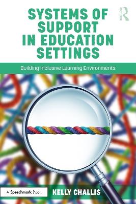 Systems of Support in Education Settings: Building Inclusive Learning Environments - Kelly Challis - cover