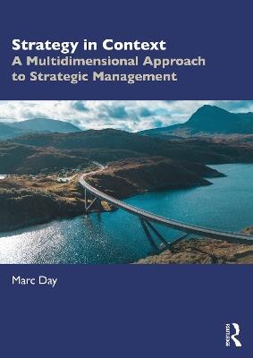 Strategy in Context: A Multidimensional Approach to Strategic Management - Marc Day - cover
