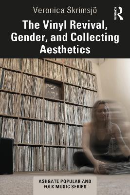 The Vinyl Revival, Gender, and Collecting Aesthetics - Veronica Skrimsjö - cover