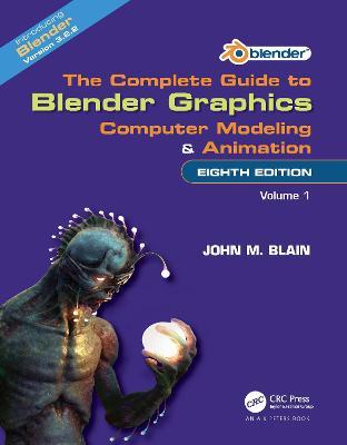 The Complete Guide to Blender Graphics: Computer Modeling and Animation: Volume One - John M. Blain - cover