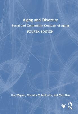 Aging and Diversity: Social and Community Contexts of Aging - Lisa Wagner,Chandra M Mehrotra,Man Guo - cover