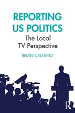 Reporting US Politics: The Local TV Perspective