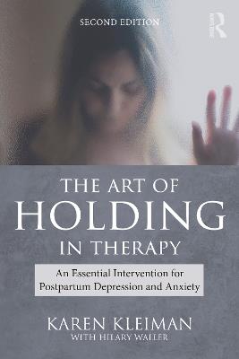 The Art of Holding in Therapy: An Essential Intervention for Postpartum Depression and Anxiety - Karen Kleiman,Hilary Waller - cover