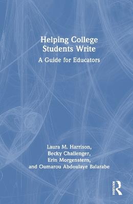 Helping College Students Write: A Guide for Educators - Laura M. Harrison,Becky Challenger,Erin Morgenstern - cover