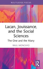 Lacan, Jouissance, and the Social Sciences: The One and the Many