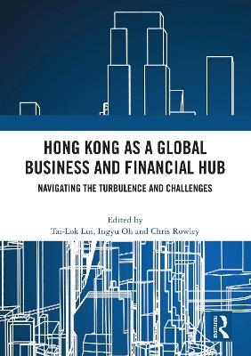 Hong Kong as a Global Business and Financial Hub: Navigating the Turbulence and Challenges - cover