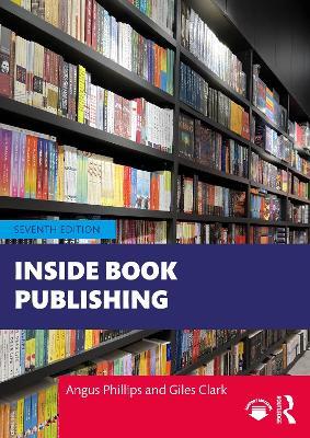Inside Book Publishing - Angus Phillips,Giles Clark - cover