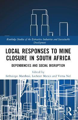 Local Responses to Mine Closure in South Africa: Dependencies and Social Disruption - cover