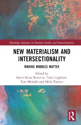 New Materialism and Intersectionality: Making Middles Matter - cover