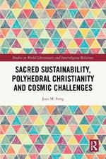 Sacred Sustainability, Polyhedral Christianity and Cosmic Challenges