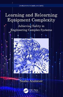 Learning and Relearning Equipment Complexity: Achieving Safety in Engineering Complex Systems - Sasho Andonov - cover