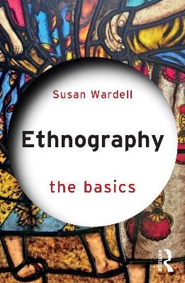 Ethnography: The Basics - Susan Wardell - cover